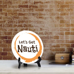Let's Get Nauti (5 x 5“) Circle Table Sign with Acrylic Stand | Boats & Home Decor