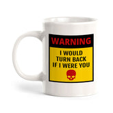 Warning I Would Turn Back If I Were You 11oz Plastic or Ceramic Mug | Funny Novelty Coffee Lover Cup