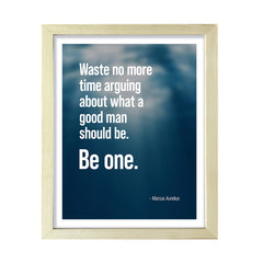 Waste no more time arguing about what a good man should be. Be one - Marcus Aurelius Framed Wall Print