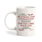 "Be Strong And Courageous... For The Lord, Your God Is With You Wherever You Go" - Joshua 1:9 Coffee Mug