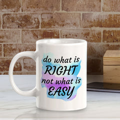 Do What Is Right Not What Is Easy 11oz Plastic or Ceramic Mug | Inspirational & Motivational Quotes