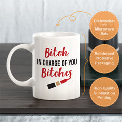 Bitch In Charge Of You Bitches Coffee Mug