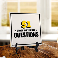 $1 For Stupid Questions 5"x 5" Square Table Sign With Acrylic Easel | Home & Office Decor