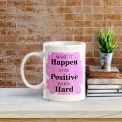 Make It Happen Stay Positive Work Hard 11oz Plastic or Ceramic Mug | Positive Affirmations and Motivation | Office and Home