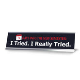 3 Days Into The New Semester: I Tried. I Really Tried, Silver Frame, Desk Sign (2x8")