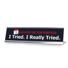3 Days Into The New Semester: I Tried. I Really Tried, Silver Frame, Desk Sign (2x8")