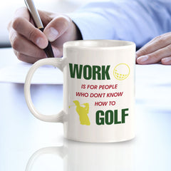 Signs ByLITA Work Is For People Who Don't Know How To Golf 11oz Plastic/Ceramic Coffee Mug