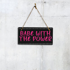 Babe With The Power 5x10 Hanging Plus Wall or Door Sign | Home & Office Decor