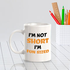 Designs ByLITA I'm Not Short, I'm Fun-Sized 11oz Plastic or Ceramic Coffee Mug | Great Humorous Funny Novelty Gift For Friends Family and Co-workers | Printed Both Sides