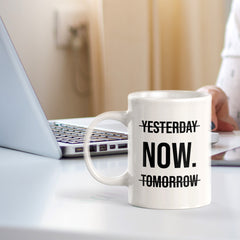 Yesterday Now. Tomorrow 11oz Plastic or Ceramic Mug | Positive Affirmations and Motivation | Office and Home