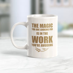 The Magic You Are looking For Is In The Work You're Avoiding 11oz Plastic or Ceramic Mug | Motivational Phrases