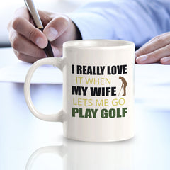 Signs ByLITA I REALLY LOVE it when MY WIFE lets me go play golf 11oz Plastic/Ceramic Coffee Mug
