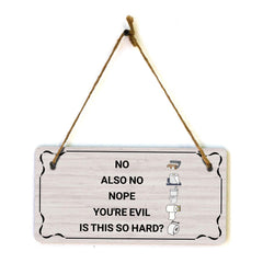No Also No Nope You're Evil Is This So Hard? 5x10 Hanging Plus Wall or Door Sign | Funny Home Decor