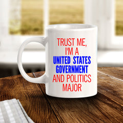 Trust Me, I'm A United States Government And Politics Major 11oz Plastic or Ceramic Mug | Funny Office Cups