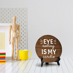 Eye Rolling Is My Cardio Circle Table Sign with Acrylic Stand (5x5") | Funny Home Decor