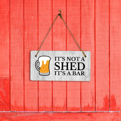 It's Not A Shed It's A Bar 5x10 Hanging Wall or Door Sign