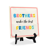 Brothers Make The Best Friends 5"x 5" Square Table Sign With Acrylic Easel | Motivational Home Decor