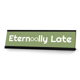 Eternally Late, Green Silver Frame, Desk Sign (2x8“)