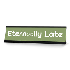 Eternally Late, Green Silver Frame, Desk Sign (2x8“)
