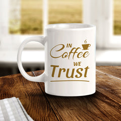 Designs ByLITA In Coffee We Trust Office Workspace Home Family 11oz Plastic/Ceramic Coffee Mug