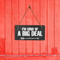 I'm Kind Of A Big Deal 5x10 Hanging Plus Wall or Door Sign | Home & Office Decor