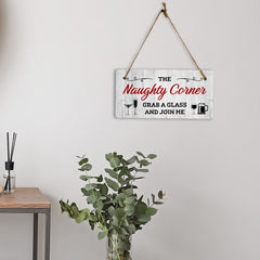 The Naughty Corner Grab A Glass And Join Me 5x10 Hanging Plus Wall or Door Sign | Funny Home Decor