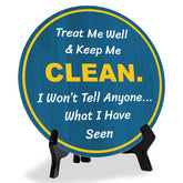 Treat Me Well & Keep Me Clean. I Won't Tell Anyone... What I Have Seen (5 x 5“) Circle Table Sign with Acrylic Stand | Funny Home Decor