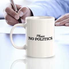Please No Politics 11oz Plastic or Ceramic Mug | Funny US Politics