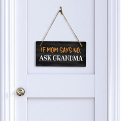If Mom Says No, Ask Grandma 5" x 10" Hanging Wall or Door Sign | Funny Home Decor