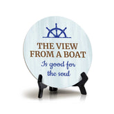 The View From A Boat Is Good For The Soul (5 x 5“) Circle Table Sign with Acrylic Stand | Boats & Home Decor