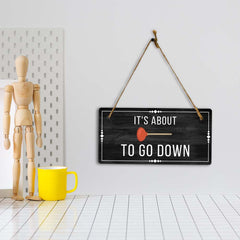 It's About To Go Down 5x10 Hanging Plus Wall or Door Sign | Funny Home Decor