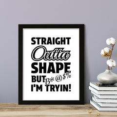 Designs ByLITA Straight Outta Shape But B*@$% I'm Tryin!", Wall Print Art | Home Decor