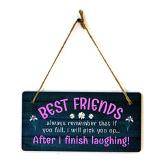 Best Friends Always Remember That If You Fall, I Will Pick You Up... After I Finish Laughing! 5x10 Hanging Plus Wall or Door Sign