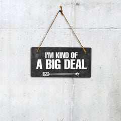 I'm Kind Of A Big Deal 5x10 Hanging Plus Wall or Door Sign | Home & Office Decor