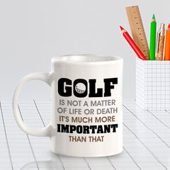 Signs ByLITA Golf Is Not A Matter Of Life or Death; It's Much More Important Than That 11oz Plastic/Ceramic Coffee Mug