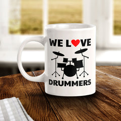 We Love Drummers 11oz Plastic or Ceramic Coffee Mug | Novelty Cup for Musicians