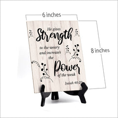 He Gives Strength To The Weary And Increases The Power Of The Weak. Isaiah 40:29 Portrait Table Sign with Acrylic Stand (6x8“)