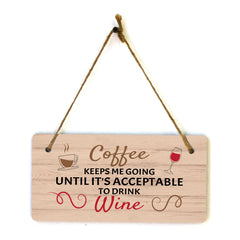 Coffee Keeps Me Going Until It's Acceptable To Drink Wine (5 x 10") Hanging Plus Wall or Door Sign | Funny Home Decor