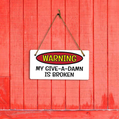 Warning My Give-A-Damn Is Broken 5x10 Hanging Plus Wall or Door Sign | Funny Home Décor