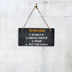 To Do List Wake Up Drink Coffee Poop Pet The Dogs 5" x 10" Hanging Wall or Door Sign | Funny Home Décor
