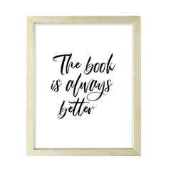 The Book Is Always Better FRAMED Print Inspirational Wall Art