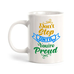 Don't Stop Until You're Proud 11oz Plastic or Ceramic Coffee Mug | Home & Office Cups
