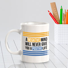 A Negative Mind Will Never Give You A Positive Life 11oz Plastic or Ceramic Coffee Mug | Home & Office Cups