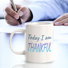 Today I Am Thankful 11oz Plastic or Ceramic Coffee Mug | Inspirational & Motivational Quotes