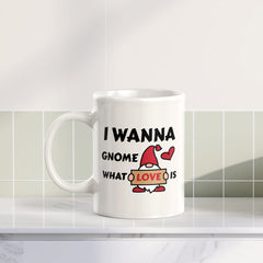 I Wanna Gnome What Love is 11oz Plastic or Ceramic Coffee Mug | Cute and Funny Romantic Novelty Mugs