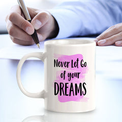 Never Let Go Of Your Dreams 11oz Plastic or Ceramic Mug | Inspirational & Motivational Quotes