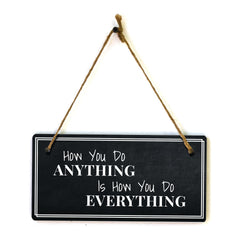 How You Do Anything Is How You Do Everything 5x10 Hanging Plus Wall or Door Sign | Home Decor