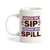 United We Sip, Divided We Spill 11oz Plastic or Ceramic Coffee Mug | Funny Patriotic Novelty Office Mug