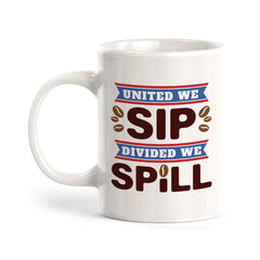 United We Sip, Divided We Spill 11oz Plastic or Ceramic Coffee Mug | Funny Patriotic Novelty Office Mug
