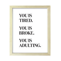 You is Tired. You is Broke. You is Adulting., Framed Novelty Wall Art, Home Décor Prints